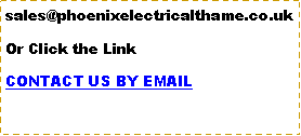 Text Box: sales@phoenixelectricalthame.co.ukOr Click the LinkCONTACT US BY EMAIL